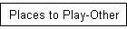 Places to Play-Other